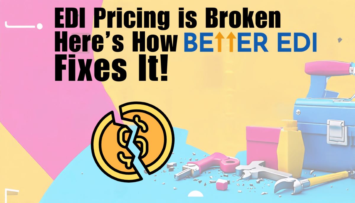 EDI Pricing Is Broken – Here's How Better EDI Fixes It