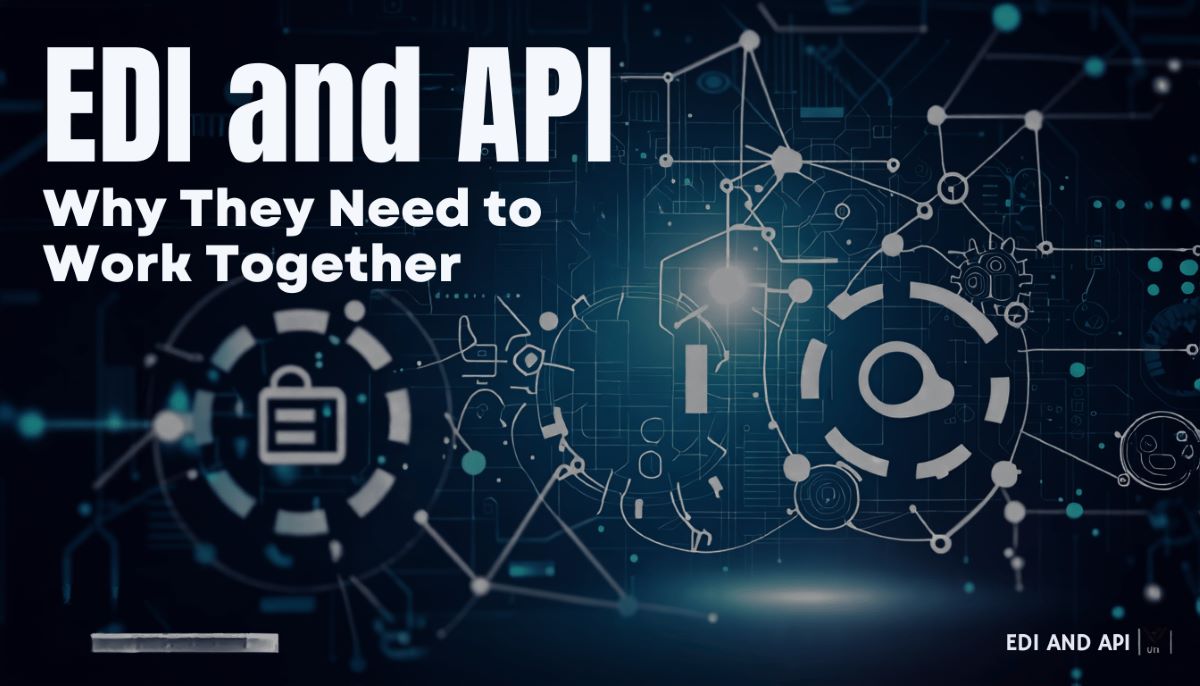EDI and API: Why They Need to Work Together